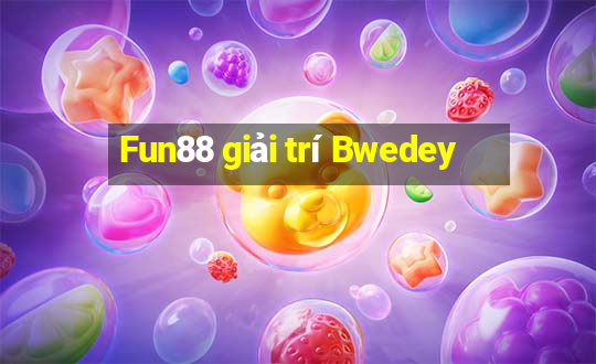 Fun88 giải trí Bwedey