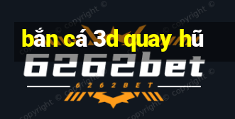 bắn cá 3d quay hũ