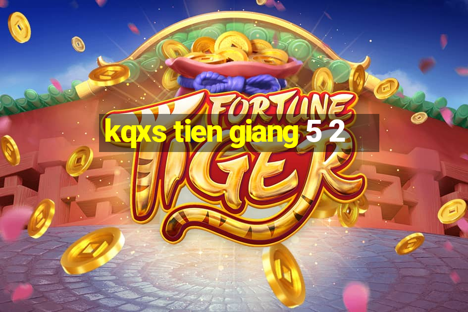 kqxs tien giang 5 2