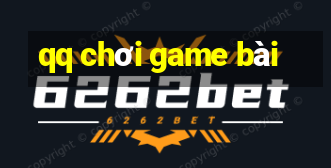 qq chơi game bài