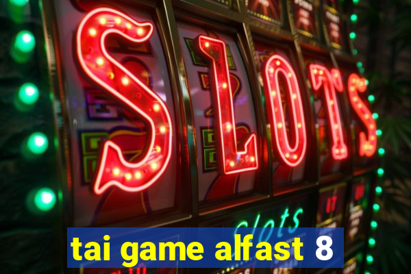 tai game alfast 8