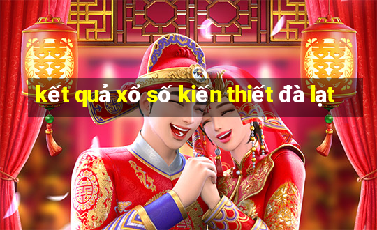 kết quả xổ số kiến thiết đà lạt