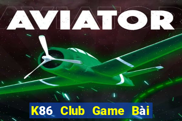 K86 Club Game Bài Tiền Thật