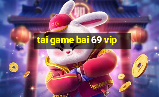 tai game bai 69 vip