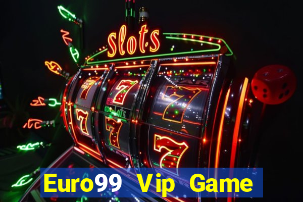 Euro99 Vip Game Bài Quay Hũ