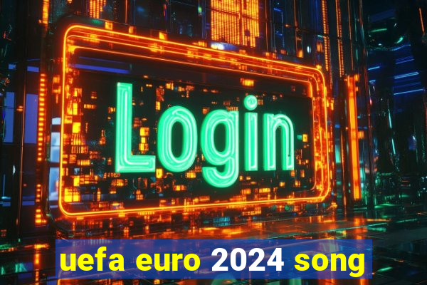 uefa euro 2024 song