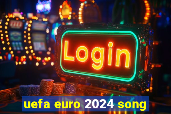 uefa euro 2024 song