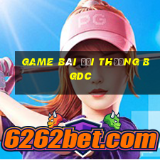 game bai doi thuong bgdc