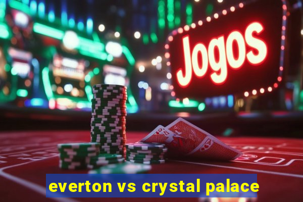 everton vs crystal palace