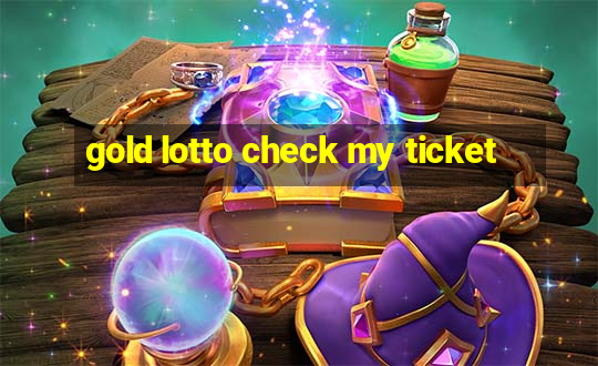 gold lotto check my ticket