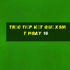 Trực tiếp kết quả XSMT ngày 16