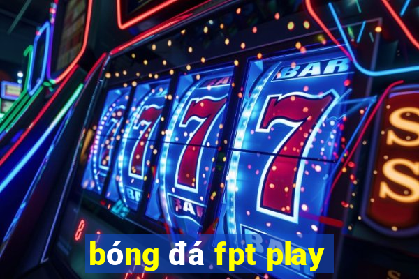 bóng đá fpt play