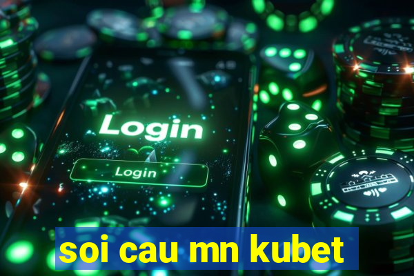 soi cau mn kubet