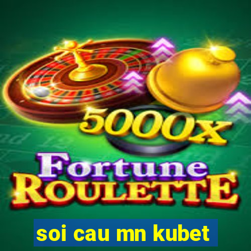 soi cau mn kubet