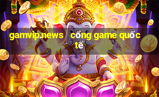 gamvip.news   cổng game quốc tế