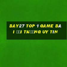 Bay27 Top 1 Game Bài Đổi Thưởng Uy Tín