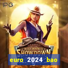 euro 2024 bao giờ đá