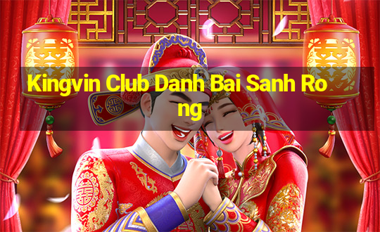 Kingvin Club Danh Bai Sanh Rong