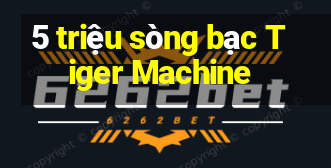 5 triệu sòng bạc Tiger Machine