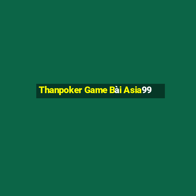 Thanpoker Game Bài Asia99