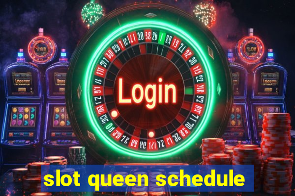 slot queen schedule