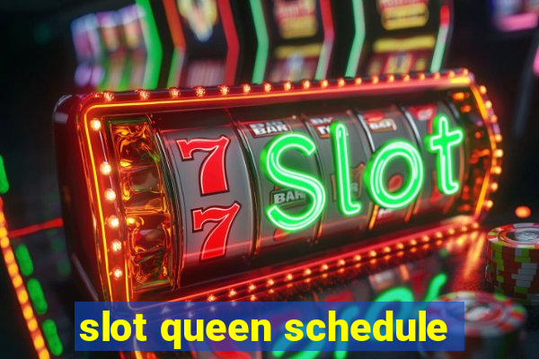 slot queen schedule