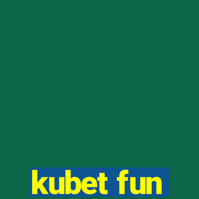 kubet fun