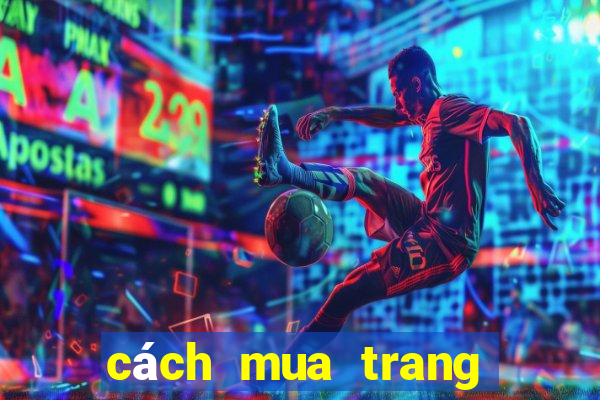 cách mua trang cá độ bóng đá