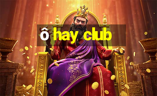 ô hay club