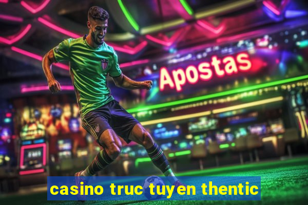 casino truc tuyen thentic