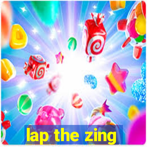 lap the zing