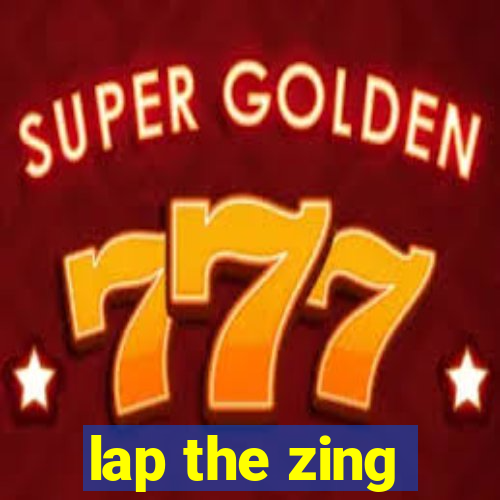 lap the zing