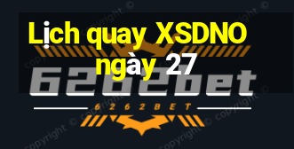 Lịch quay XSDNO ngày 27