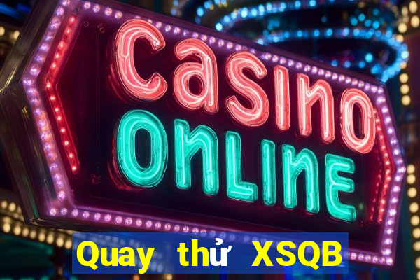 Quay thử XSQB Thứ 4