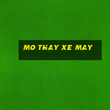 mo thay xe may