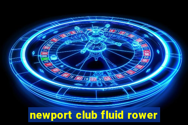 newport club fluid rower