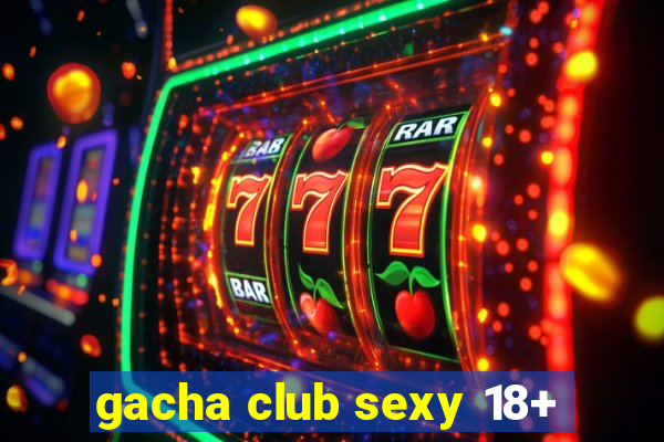 gacha club sexy 18+