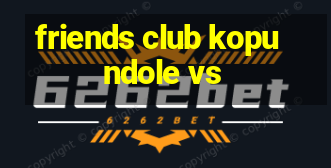 friends club kopundole vs