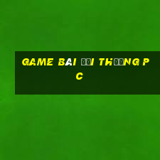 game bài đổi thưởng pc