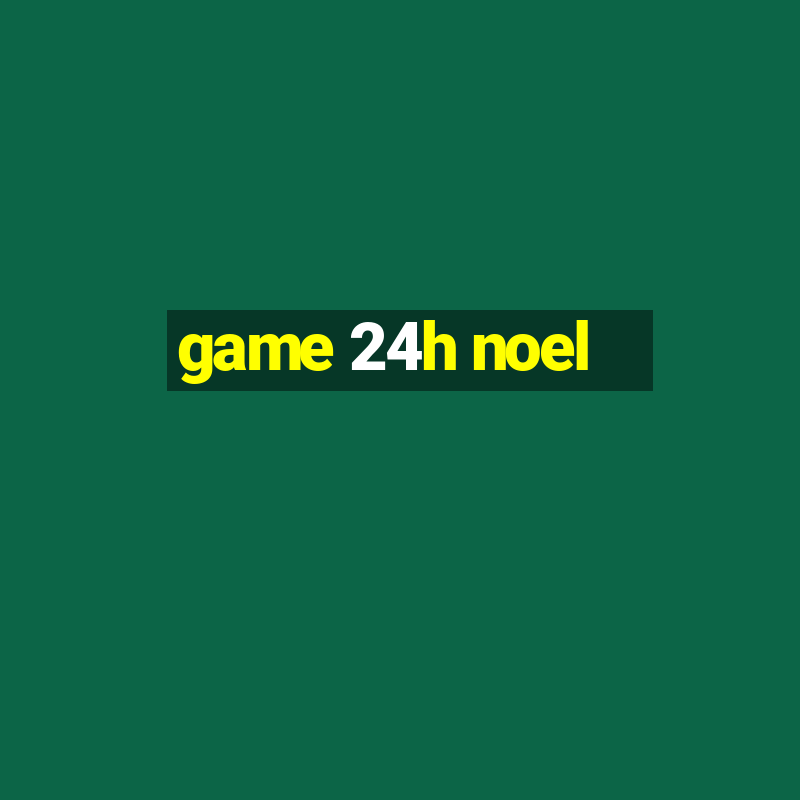 game 24h noel