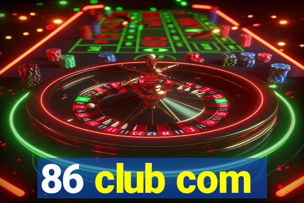 86 club com