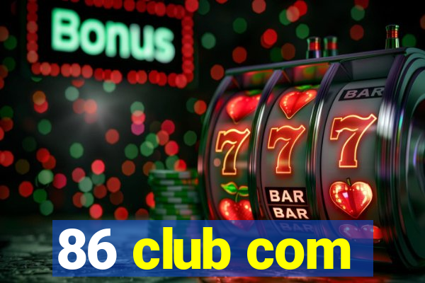 86 club com