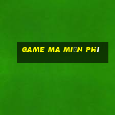 game ma miễn phí