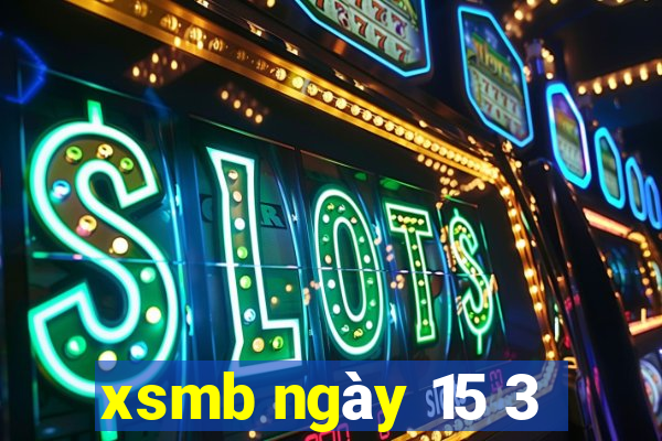 xsmb ngày 15 3