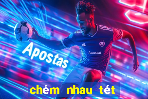 chém nhau tét nát bét