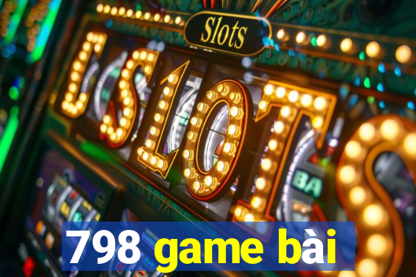 798 game bài