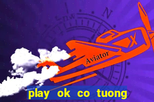 play ok co tuong truc tuyen