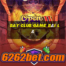 Bay Club Game Bài Lá