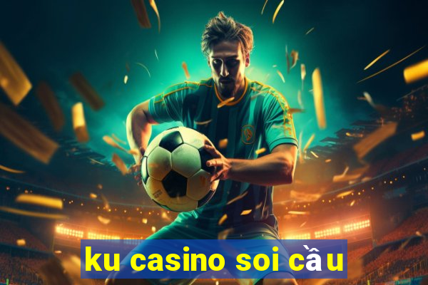 ku casino soi cầu