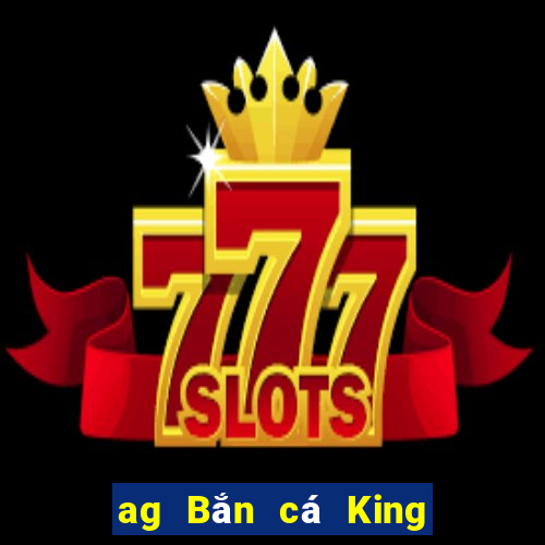 ag Bắn cá King 2 Tải về